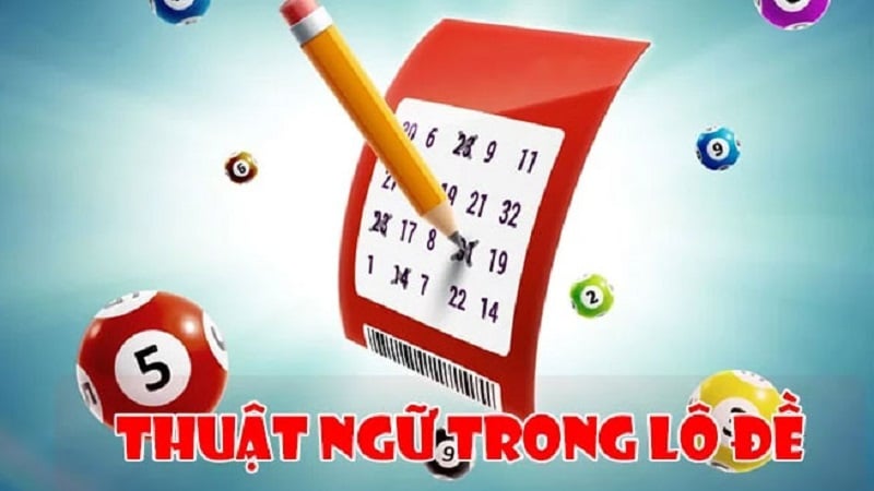 thuat ngu trong lo de - Thuật ngữ lô đề mới nhất 2022 dành cho anh em mới vào nghề